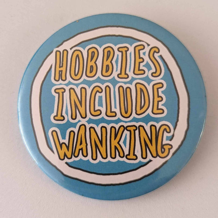 Pin Badge Hobbies Include Wanking 58mm